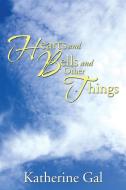 Hearts and Bells and Other Things di Katherine Gal edito da Xlibris