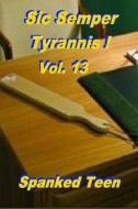Sic Semper Tyrannis ! - Volume 13 di Spanked Teen edito da Createspace