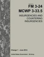 Field Manual FM 3-24 McWp 3-33.5 Insurgencies and Countering Insurgencies Change 1 - June 2014 di United States Government Us Army edito da Createspace