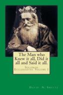 The Man Who Knew It All, Did It All and Said It All.: Solomon Ecclesiastes Volume I di Dr David N. Smeltz edito da Createspace