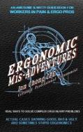 Ergonomic MIS-Adventures: An Awesome Guidebook for Injured Workers & Ergo Pros di Ian Chong Cpe edito da Createspace