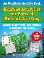 Amazing Activities for Animal Crossing Fans: An Unofficial Activity Book--Mazes, Crosswords, and Puzzles to Improve Your di Jen Funk Weber edito da SKY PONY PR
