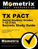 TX Pact Social Studies: Grades 7-12 (732) Secrets Study Guide: Exam Review and Practice Test for the Texas Pre-Admission Content Test edito da MOMETRIX MEDIA LLC