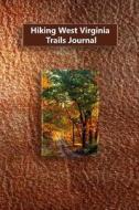 Hiking West Virginia Trails Journal di Tom Alyea edito da Createspace