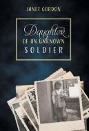 Daughter Of An Unknown Soldier di Janet Gordon edito da Friesenpress