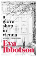 A Glove Shop In Vienna And Other Stories di Eva Ibbotson edito da Pan Macmillan