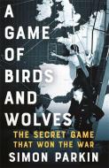 A Game Of Birds And Wolves di Simon Parkin edito da Hodder & Stoughton