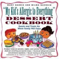 "my Kid's Allergic To Everything" Dessert Cookbook di Mary Harris, Wilma Nachsin edito da Chicago Review Press