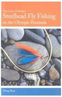 Steelhead Fly Fishing on the Olympic Peninsula: The Color of Winter di Doug Rose edito da Frank Amato Publications