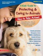 A Kid's Guide to Protecting & Caring for Animals: How to Take Action! di Cathryn Berger Kaye edito da Free Spirit Publishing