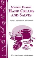Making Herbal Hand Creams and Salves: Storey's Country Wisdom Bulletin A-256 di Norma Pasekoff Weinberg edito da STOREY PUB
