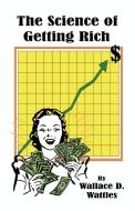 The Science of Getting Rich di Wallace D. Wattles edito da Book Tree