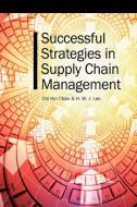 Successful Strategies in Supply Chain Management di Chi-Kin Chan edito da Idea Group Publishing