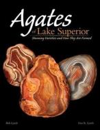 Agates of Lake Superior: Stunning Varieties and How They Are Formed di Dan R. Lynch, Bob Lynch edito da Adventure Publications(MN)
