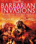 How the Barbarian Invasions Shaped the Modern World di Thomas J. Craughwell edito da Fair Winds Press