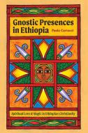 Gnostic Presences in Ethiopia di Paolo Cartocci edito da Tsehai Publishers
