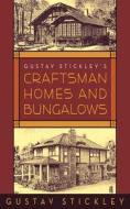 Gustav Stickley's Craftsman Homes and Bungalows di Gustav Stickley edito da Skyhorse Publishing