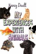 My Experiences With Animals di Nancy Dault edito da America Star Books