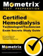 Certified Hemodialysis Technologist/Technician Exam Secrets Study Guide: Cht Test Review for the Certified Hemodialysis  edito da MOMETRIX MEDIA LLC