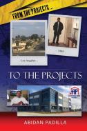 From the Projects... to the Projects di Abidan Padilla edito da Robertson Publishing
