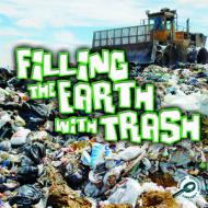 Filling the Earth with Trash di Jeanne Sturm edito da Rourke Publishing (FL)