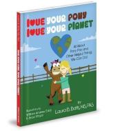 Love Your Pony, Love Your Planet: All about Pony Poo and Other Helpful Things We Can Do! di Laura Batts edito da MASCOT BOOKS