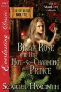 Briar Rose and His Not-So-Charming Prince [A Tail Like No Other: Book Five] (Siren Publishing Everlasting Classic Manlov di Scarlet Hyacinth edito da SIREN PUB