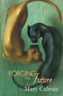Forging the Future di Mary Calmes edito da Dreamspinner Press