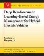 Deep Reinforcement Learning-based Energy Management For Hybrid Electric Vehicles di Yeuching Li, Hongwen He edito da Morgan & Claypool Publishers
