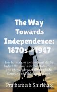 The Way Towards Independence di Prathamesh Shirbhate edito da Notion Press
