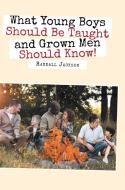 What Young Boys Should Be Taught and Grown Men Should Know di Randall Jackson edito da Page Publishing Inc