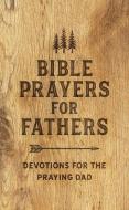Bible Prayers for Fathers: Devotions for the Praying Dad di Ed Strauss edito da BARBOUR PUBL INC