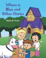 WHERE IS BLUE AND OTHER STORIES di SHIRLEY WYNN edito da LIGHTNING SOURCE UK LTD