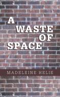 A Waste Of Space di MADELEINE HELIE edito da Lightning Source Uk Ltd