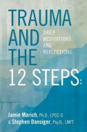 Trauma and the 12 Steps: Daily Meditations and Reflections di Stephen Dansiger, Jamie Marich edito da LIGHTNING SOURCE INC