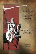 The Manual of a Christian Knight di Desiderius Erasmus edito da Theophania Publishing
