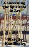 Concerning the Spiritual in Art di Wassily Kandinsky edito da Binker North