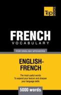 French Vocabulary for English Speakers - 5000 Words di Andrey Taranov edito da T&p Books