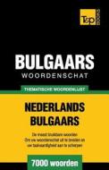 Thematische Woordenschat Nederlands-Bulgaars - 7000 Woorden di Andrey Taranov edito da T&p Books