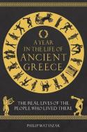 A Year In The Life Of Ancient Greece di Dr Philip Matyszak edito da Michael O'Mara Books Ltd