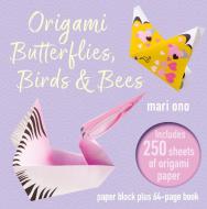 Origami Butterflies, Birds, and Bees: Paper Block Plus 64-Page Book di Mari Ono edito da CICO