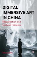 Re-Presenting China in Digital Immersive Art di Xinyang Zhao edito da Anthem Press