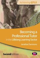 Becoming a Professional Tutor in the Lifelong Learning Sector di Jonathan Tummons edito da Learning Matters