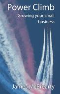 Power Climb: Growing Your Small Business di James McBrearty edito da COMPLETELYNOVEL
