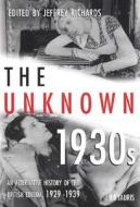 The Unknown 1930s di Jeffrey Richards edito da I.b.tauris & Co Ltd