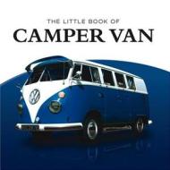 Little Book of Camper Van di Charlotte Morgan, Stan Fowler edito da G2 Entertainment Ltd