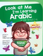 Look At Me I'm Learning Arabic: A Story For Ages 2-8 di Daniel Williamson edito da LIGHTNING SOURCE INC
