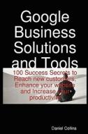 100 Success Secrets To Reach New Customers, Enhance Your Website And Increase Your Productivity di Daniel Collins edito da Emereo Pty Ltd