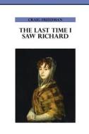 The Last Time I Saw Richard di Craig Freedman edito da Westry Wingate Group, Incorporated