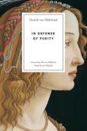 In Defense Of Purity di Dietrich Von Hildebrand edito da Hildebrand Press